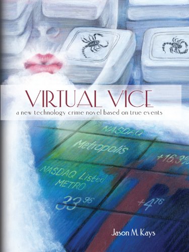 Virtual Vice: A new technology crime novel based on true events
