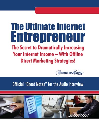 The Ultimate Internet Entrepreneur Guidebook: The Secret To Dramatically Increasing Your Internet Income - With Offline Direct Marketing Strategies!