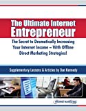 The Ultimate Internet Entrepreneur: The Secret To Dramatically Increasing Your Internet Income - With Offline Direct Marketing Strategies!