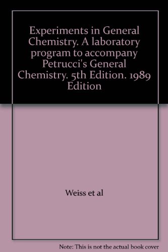 Experiments in General Chemistry. A laboratory program to accompany Petrucci's General Chemistry. 5th Edition. 1989 Edition