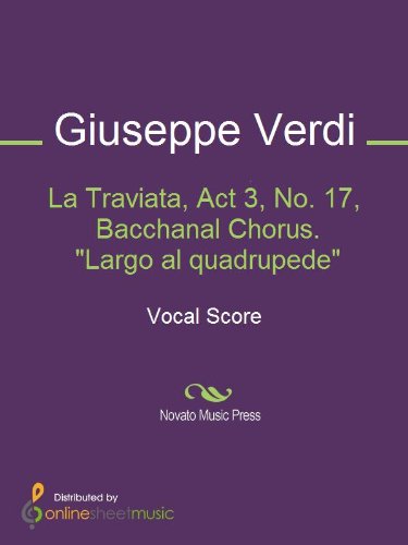La Traviata, Act 3, No. 17, Bacchanal Chorus. "Largo al quadrupede"