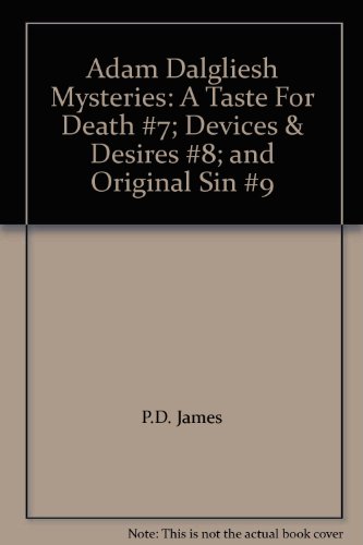 Adam Dalgliesh Mysteries: A Taste For Death #7; Devices & Desires #8; and Original Sin #9