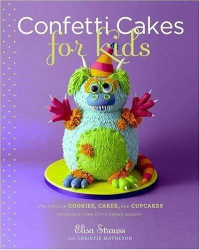 Confetti Cakes For Kids: Delightful Cookies, Cakes, and Cupcakes from New York City's Famed Bakery