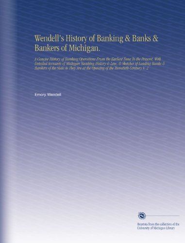 Wendell's History of Banking & Banks & Bankers of Michigan.