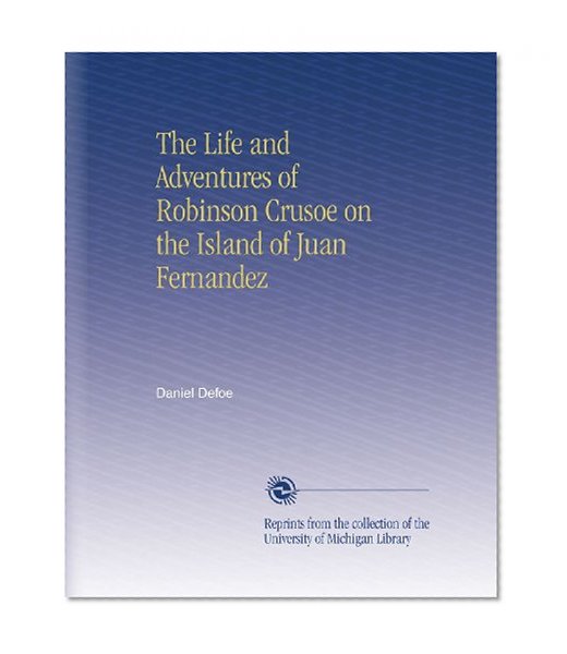 The Life and Adventures of Robinson Crusoe on the Island of Juan Fernandez