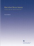 Hand-Atlas of Human Anatomy: By Lewellys F. Barker. With a Preface by Franklin P. Mall. V. 1