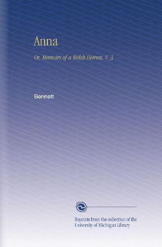 Anna: Or, Memoirs of a Welch Heiress. V. 3