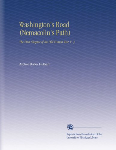 Washington's Road (Nemacolin's Path): The First Chapter of the Old French War, V. 3