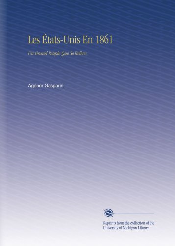 Les Ã‰tats-Unis En 1861: Un Grand Peuple Que Se RelÃ¨ve, (French Edition)