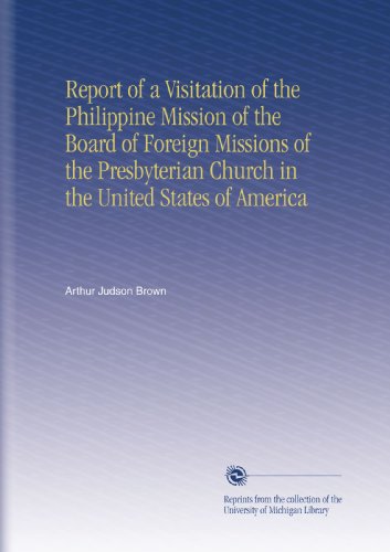 Report of a Visitation of the Philippine Mission of the Board of Foreign Missions of the Presbyterian Church in the United States of America