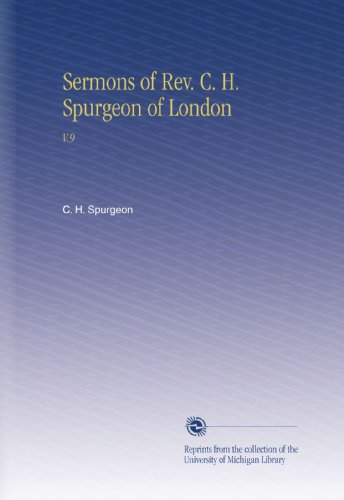 Sermons of Rev. C. H. Spurgeon of London: V.9