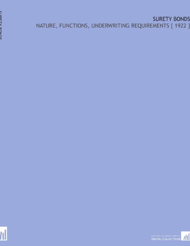 Surety Bonds: Nature, Functions, Underwriting Requirements [ 1922 ]