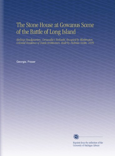 The Stone House at Gowanus Scene of the Battle of Long Island: Stirlings Headquarters, Cornwallis's Redoubt, Occupied by Washington. Colonial ... Architecture. Built by Nicholas Vechte, 1699.