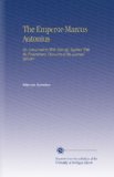 The Emperor-Marcus Antonius: His Conversation With Himself. Together With the Preliminary Discourse of the Learned Gataker