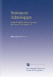 Dictionnaire Technologique: RÃ©digÃ© d'aprÃ¨s les Meilleurs Ouvrages SpÃ©ciaux des Trois Langues V.2 (French Edition)