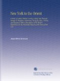 New York to the Orient: A Series of Letters Written During a Brief Trip Through Europe to Palestine, Returning Via Egypt, Italy, France, and England. ... the Steamship Oregon at the Time of Her Loss.