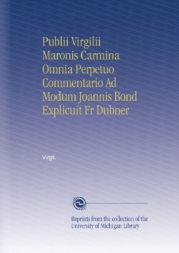 Publii Virgilii Maronis Carmina Omnia Perpetuo Commentario Ad Modum Joannis Bond Explicuit Fr Dubner (Italian Edition)