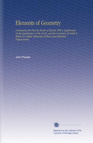 Elements of Geometry: Containing the First Six Books of Euclid, With a Supplement on the Quadrature of the Circle, and the Geometry of Solids to Which ... of Plane and Spherical Trigonometry.