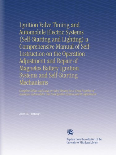Ignition Valve Timing and Automobile Electric Systems (Self-Starting and Lighting) a Comprehensive Manual of Self-Instruction on the Operation ... The Ford Ignition System and its Adjustment.