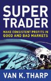 Super Trader: Make Consistent Profits in Good and Bad Markets: Make Consistent Profits in Good and Bad Markets