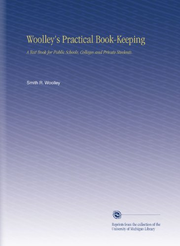 Woolley's Practical Book-Keeping: A Text Book for Public Schools, Colleges and Private Students.