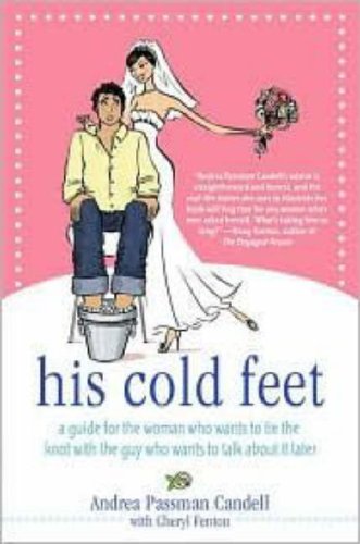 His Cold Feet: A Guide for the Woman Who Wants to Tie the Knot with the Guy Who Wants to Talk About It Later