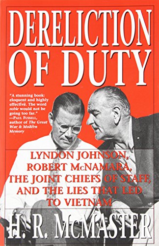 Dereliction of Duty: Johnson, McNamara, the Joint Chiefs of Staff, and the Lies That Led to Vietnam