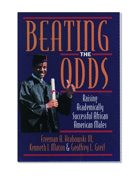 Beating the Odds: Raising Academically Successful African American Males