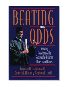Beating the Odds: Raising Academically Successful African American Males