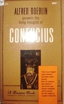 Alfred Doeblin Presents the Living Thoughts of Confucius