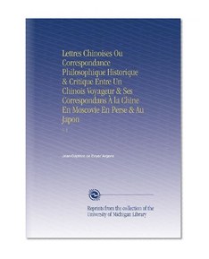 Lettres Chinoises Ou Correspondance Philosophique Historique & Critique Entre Un Chinois Voyageur & Ses Correspondans Ã€ la Chine En Moscovie En Perse & Au Japon: V. 5 (French Edition)