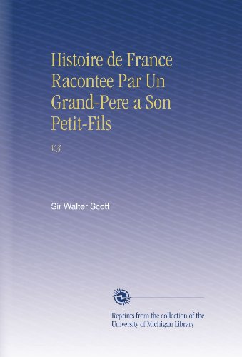 Histoire de France Racontee Par Un Grand-Pere a Son Petit-Fils: V.3