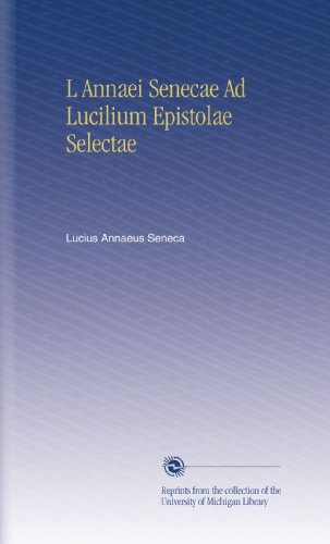 L Annaei Senecae Ad Lucilium Epistolae Selectae (Latin Edition)