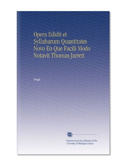 Opera Edidit et Syllabarum Quantitates Novo Eo Que Facili Modo Notavit Thomas Jarrett (Latin Edition)