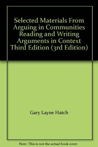Selected Materials From Arguing in Communities Reading and Writing Arguments in Context Third Edition (3rd Edition)