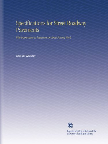 Specifications for Street Roadway Pavements: With Instructions to Inspectors on Street Paving Work,