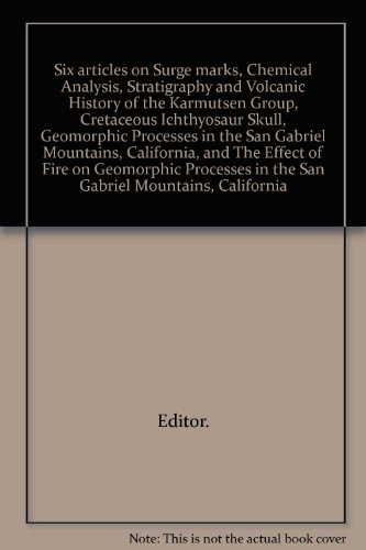 Six articles on Surge marks, Chemical Analysis, Stratigraphy and Volcanic History of the Karmutsen Group, Cretaceous Ichthyosaur Skull, Geomorphic Processes in the San Gabriel Mountains, California, and The Effect of Fire on Geomorphic Processes in the Sa