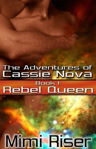 Rebel Queen [The Adventures Of Cassie Nova, Book I]
