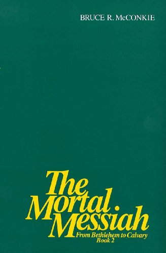 The Mortal Messiah - From Bethlehem to Calvary Volume 2