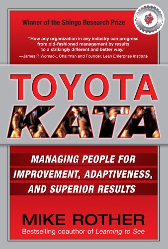 Toyota Kata: Managing People for Improvement, Adaptiveness and Superior Results: Managing People for Improvement, Adaptiveness and Superior Results