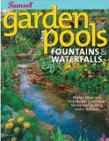 Garden Pools. Fountains & Waterfalls: Design Ideas and Installation Techniques for Natural Looking Water Features (Sunset Books)