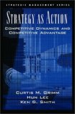 Strategy As Action: Competitive Dynamics and Competitive Advantage (Strategic Management (Oxford University Press))