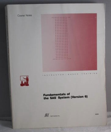 Fundamentals of the SAS System (Version 6) Course Notes