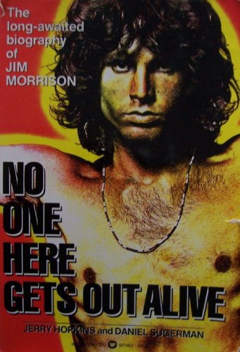 [ JIM MORRISON ] No One Here Gets Out Alive [ First Printing; June 1980 ] The long-awaited biography of Jim Morrison (Here is Jim Morrison in all his complexity- singer, philosopher, poet, delinquent- the brilliant, charismatic and obsessed disciple of da