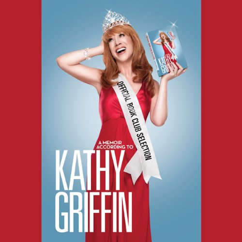 Book Cover Official Book Club Selection: A Memoir According to Kathy Griffin