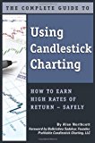 The Complete Guide to Using Candlestick Charting: How to Earn High Rates of Return ? safely