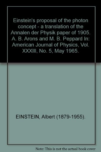 Einstein's proposal of the photon concept - a translation of the Annalen der Physik paper of 1905. A. B. Arons and M. B. Peppard In: American Journal of Physics, Vol. XXXIII, No. 5, May 1965.