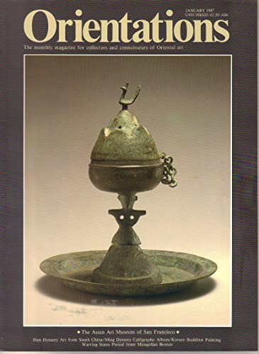 Orientations: Volume 18, Number 1, January 1987. The Asian Art Museum of San Francisco: Han Dynasty Art from South China / Ming Dynasty Calligraphy Album / Korean Buddhist Painting / Warring States Period Inner Mongolian Bronze