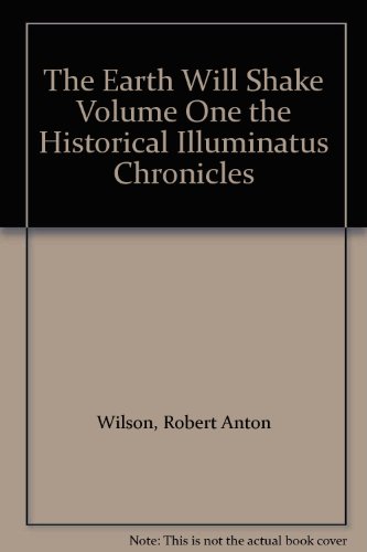 The Earth Will Shake Volume One the Historical Illuminatus Chronicles