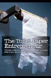 The Toilet Paper Entrepreneur: The tell-it-like-it-is guide to cleaning up in business, even if you are at the end of your roll.